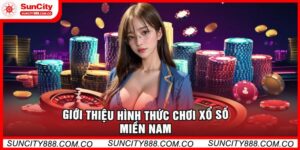 Giới Thiệu Hình Thức Chơi Xổ Số Miền Nam