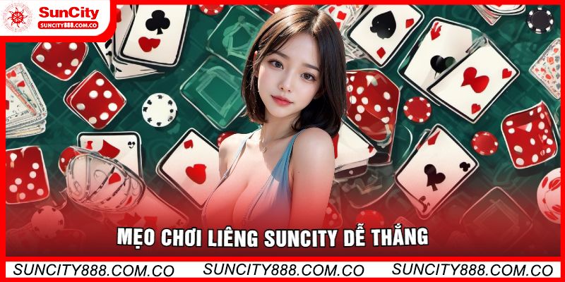 Mẹo Chơi Liêng Suncity Dễ Thắng