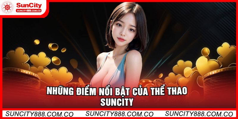 Những Điểm Nổi Bật Của Thể Thao Suncity