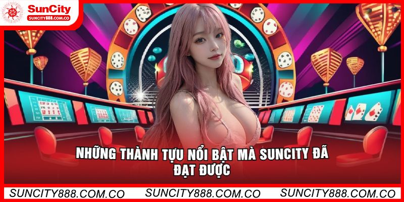 Những thành tựu nổi bật mà Suncity đã đạt được